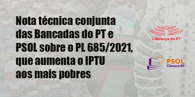 Nota técnica conjunta das Bancadas do PT e PSOL sobre o PL 685/2021, que aumenta o IPTU aos mais pobres
